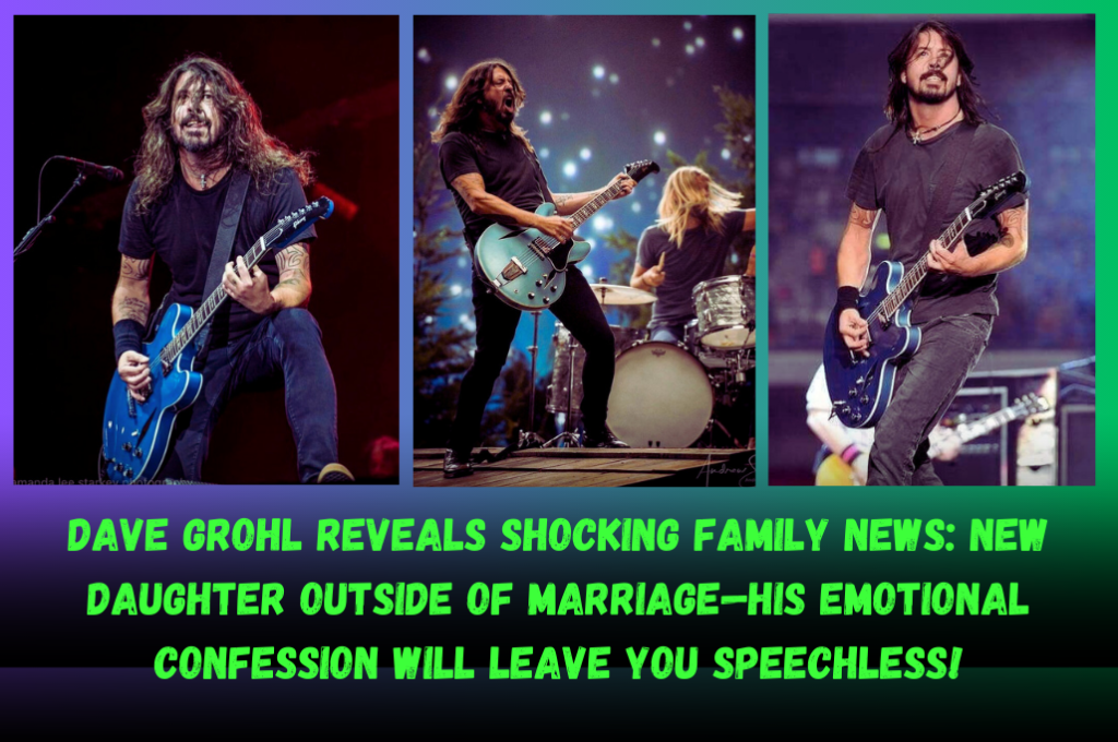 Dave Grohl Reveals Shocking Family News: New Daughter Outside of Marriage—His Emotional Confession Will Leave You Speechless!